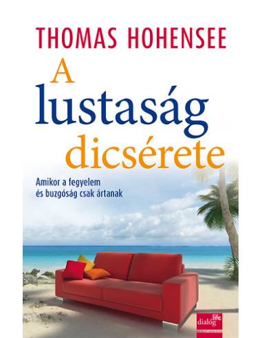 A lustaság dicsérete - Amikor a fegyelem és buzgóság csak ártanak