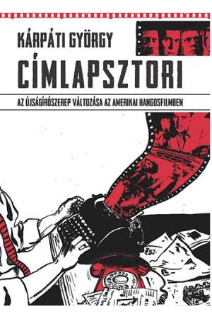 Címlapsztori - Az újságírószerep változása az amerikai hangosfilmben