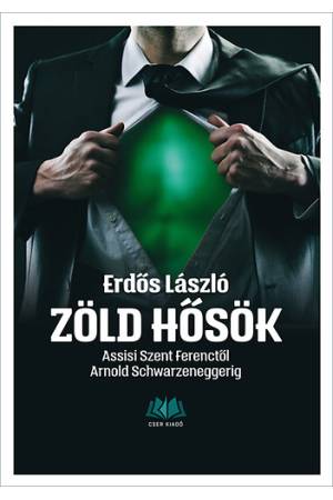 Zöld hősök - Assisi Szent Ferenctől Arnold Schwarzeneggerig