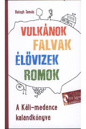 A Káli-medence kalandkönyve - Vulkánok, falvak, élővizek, romok