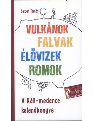 A Káli-medence kalandkönyve - Vulkánok, falvak, élővizek, romok
