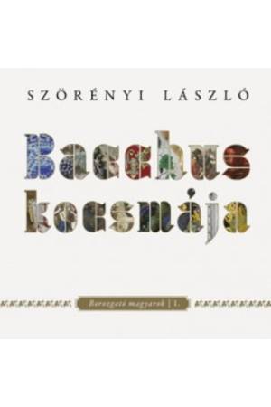 Bacchus kocsmája - Borozgató magyarok I.