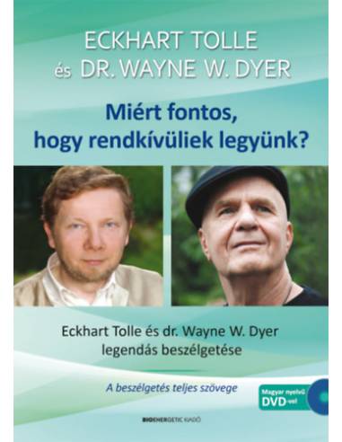 Miért fontos, hogy rendkívüliek legyünk? - Ajándék DVD-melléklettel - 2.kiadás - Eckhart Tolle és Dr. Wayne W. Dyer legendás bes