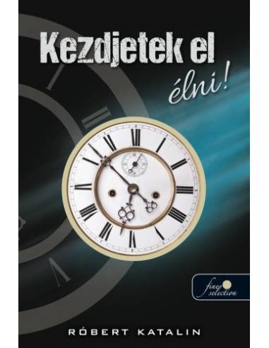 Kezdjetek el élni!