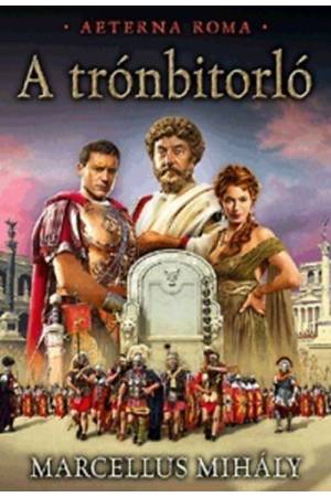 A trónbitorló - Aeterna Roma 1. kötet