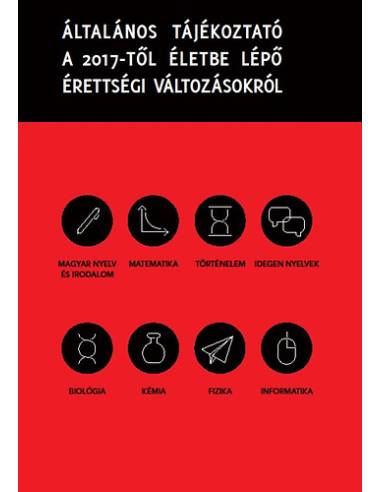 Általános tájékoztató a 2017-től életbe lépő érettségi változásokról