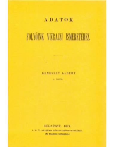 Adatok folyóink vízrajzi ismeretéhez - Kenessey Albert