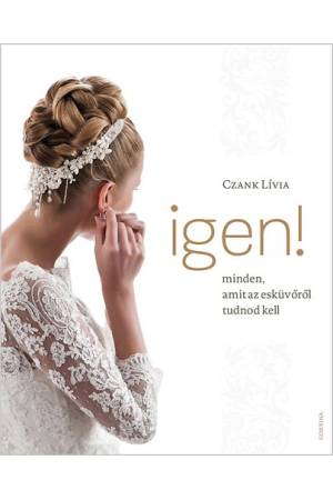 Igen! - Minden, amit az esküvőről tudnod kell