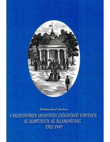 A balatonfüredi savanyúvízi gyógyfürdő története - Az alapítástól az államosításig (1702-1949)
