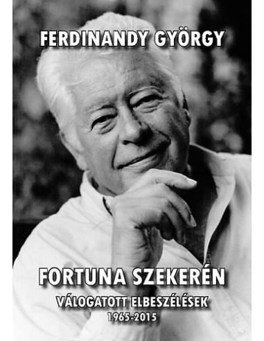 Fortuna szekerén - Válogatott elbeszélések 1965-2015