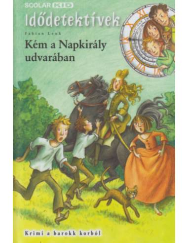 Kém a Napkirály udvarában - Idődetektívek 19. - Krimi a barokk korból