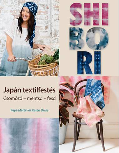 Shibori - Japán textilfestés - Csomózd - merítsd - fesd