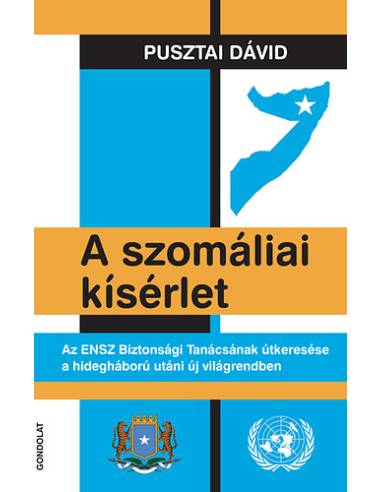 A szomáliai kísérlet - Az ENSZ Biztonsági Tanácsának útkeresése a hidegháború utáni új világrendben
