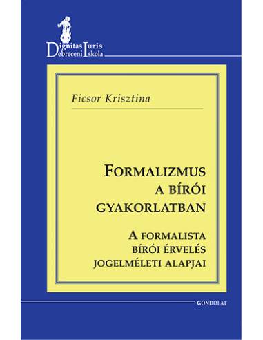 Formalizmus a bírói gyakorlatban - A formalista bírói érvelés jogelméleti alapjai