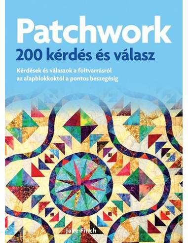 Patchwork - 200 kérdés és válasz - Kérdések és válaszok az alapblokkoktól a pontos beszegésig