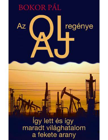 Az olaj regénye - Így lett és így maradt világhatalom a fekete arany