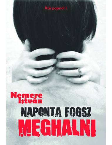 Naponta fogsz meghalni - Áté papnői I.