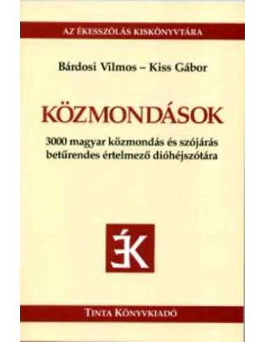 Közmondások - Az ékesszólás kiskönyvtára 1. - 3000 magyar közmondás és szójárás betűrendes értelmező dióhéjszótára