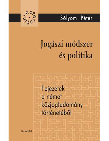 Jogászi módszer és politika - Fejezetek a német közjogtudomány történetéből
