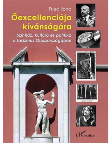Őexcellenciája kívánságára - Színház, kultúra és politika a fasizmus Olaszországában