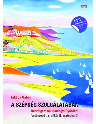 A szépség szolgálatában - Beszélgetések Somogyi Győzővel festészetről, grafikáról, esztétikáról (DVD kisfilm-melléklettel)
