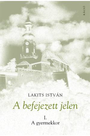 A befejezett jelen I. - A gyermekkor