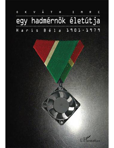 Egy hadmérnök életútja - Haris Béla 1901-1979