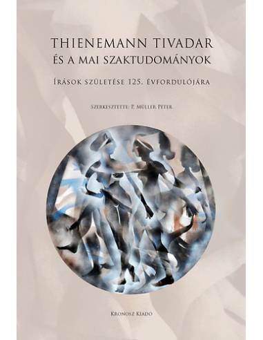 Thienemann Tivadar és a mai szaktudományok - Írások születése 125. évfordulójára