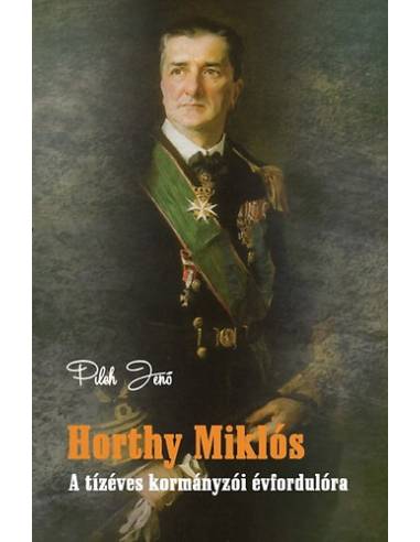 Horthy Miklós  - A tízéves kormányzói évfordulóra