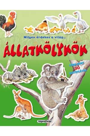 Milyen érdekes a világ... Állatkölykök - Több mint 50 matricával