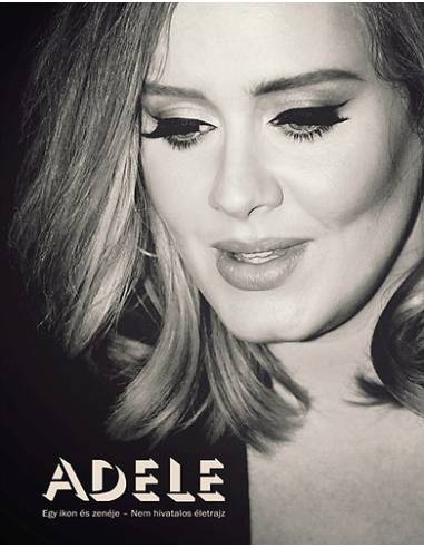 Adele - Egy ikon és zenéje - Nem hivatalos életrajz