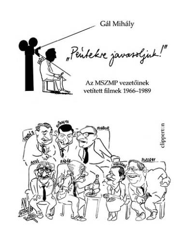 Péntekre javasoljuk! - Az MSZMP vezetőinek vetített filmek 1966-1989