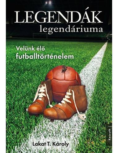 Legendák legendáriuma - Velünk élő futballtörténelem