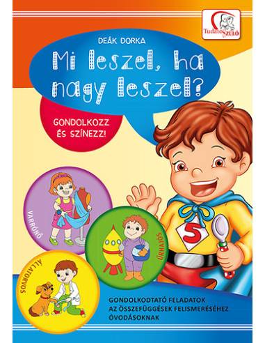 Mi leszel, ha nagy leszel? - Gondolkodtató feladatok az összefüggések felismeréséhez óvodásoknak