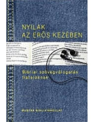 Nyilak az erős kezében - Bibliai szövegválogatás fiataloknak