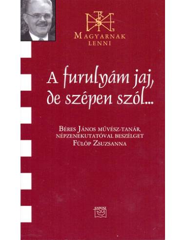 A furulyám jaj, de szépen szól... - Beszélgetés Béres János népzenekutatóval