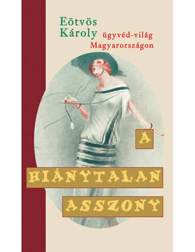 A hiánytalan asszony - Ügyvéd-világ Magyarországon