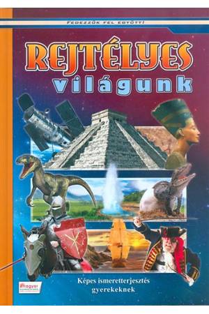 Rejtélyes világunk - Képes ismeretterjesztés gyerekeknek