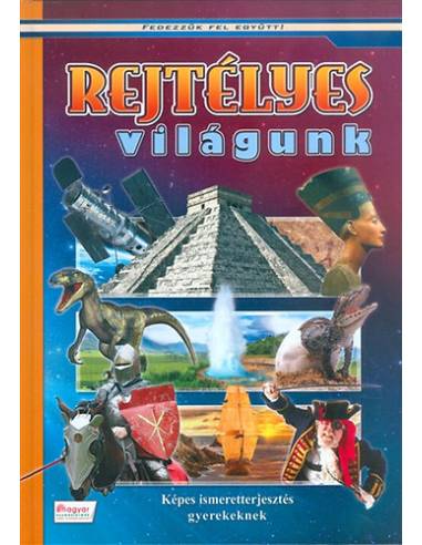 Rejtélyes világunk - Képes ismeretterjesztés gyerekeknek