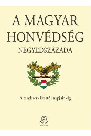 A Magyar Honvédség negyedszázada - A rendszerváltástól napjainkig