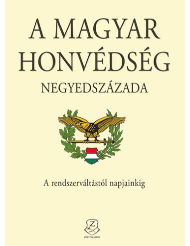 A Magyar Honvédség negyedszázada - A rendszerváltástól napjainkig