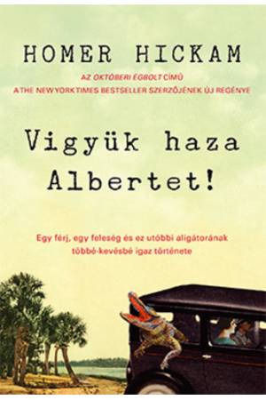 Vigyük haza Albertet! - Egy férj, egy feleség és ez utóbbi aligátorának többékevésbé igaz története