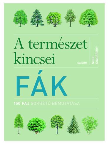 Fák - A természet kincsei - 150 faj sokrétű bemutatása