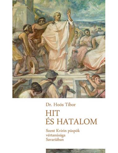 Hit és hatalom - Szent Quirinus püspök vértanúsága Savariában