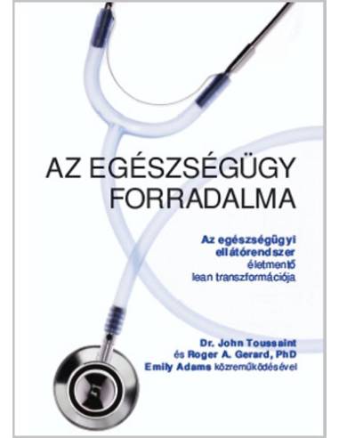 Az egészségügy forradalma - Az egészségügyi ellátórendszer életmentő lean transzformációja