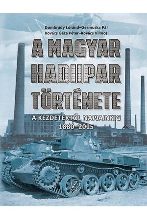 A magyar hadiipar története - A kezdetektől napjainkig 1880-2015