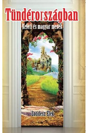 Tündérországban - Keleti és magyar mesék