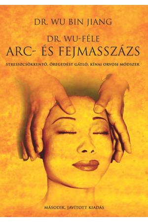 Dr. Wu-féle arc- és fejmasszázs - Stresszcsökkentő, öregedést gátló, kínai orvosi módszer