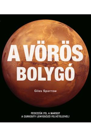 A vörös bolygó - Fedezzük fel a Marsot a Curiosity lenyűgöző felvételeivel!