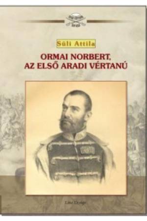Ormai Norbert, az első aradi vértanú